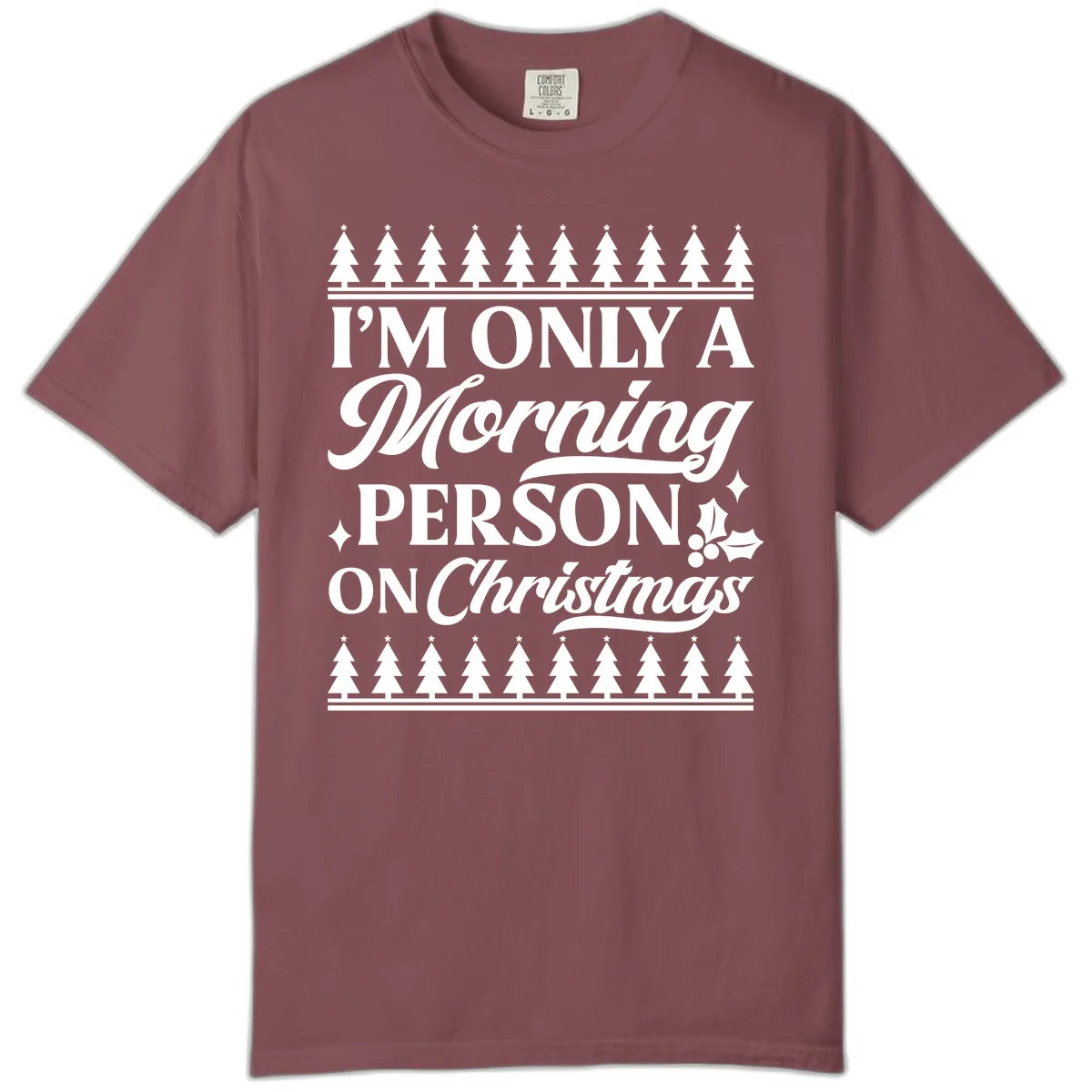 I'm Only A Morning Person On Christmas Comfort Color in Brick